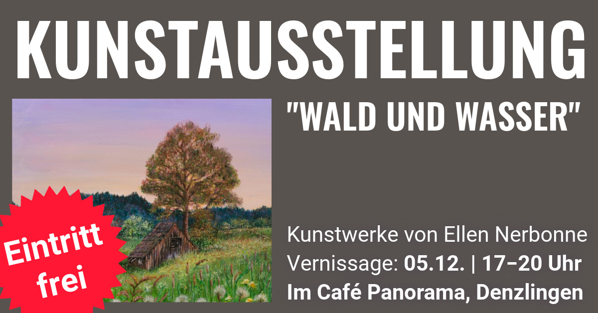 Kunstausstellung Wald und Wasser von Ellen Nerbonne, Vernissage am 05.12. von 17 bis 20 Uhr im Café Panorama