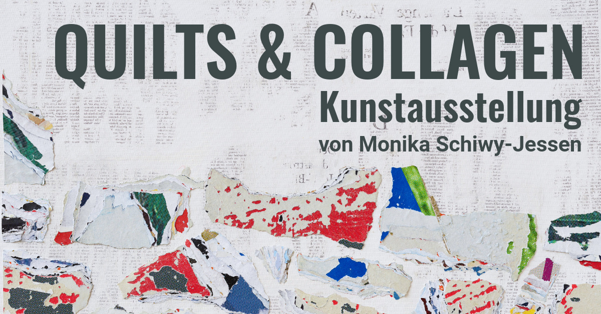 Quilts & Collagen - Kunstausstellung von Monika Schiwy-Jessen
